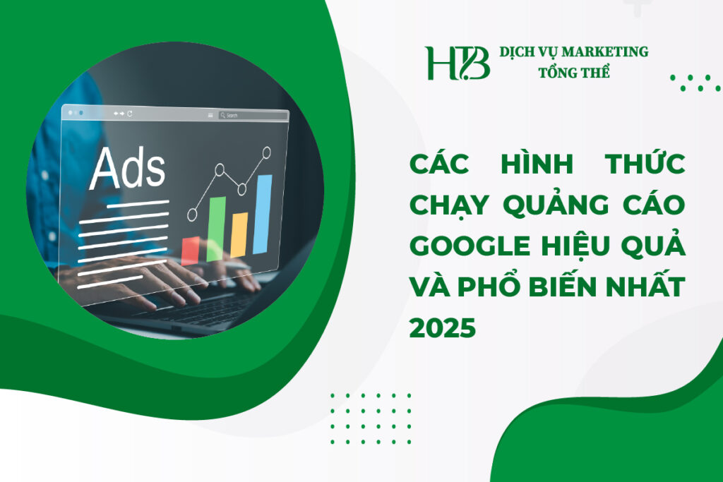 Các Hình Thức Chạy Quảng Cáo Google Hiệu Quả Và Phổ Biến Nhất 2025