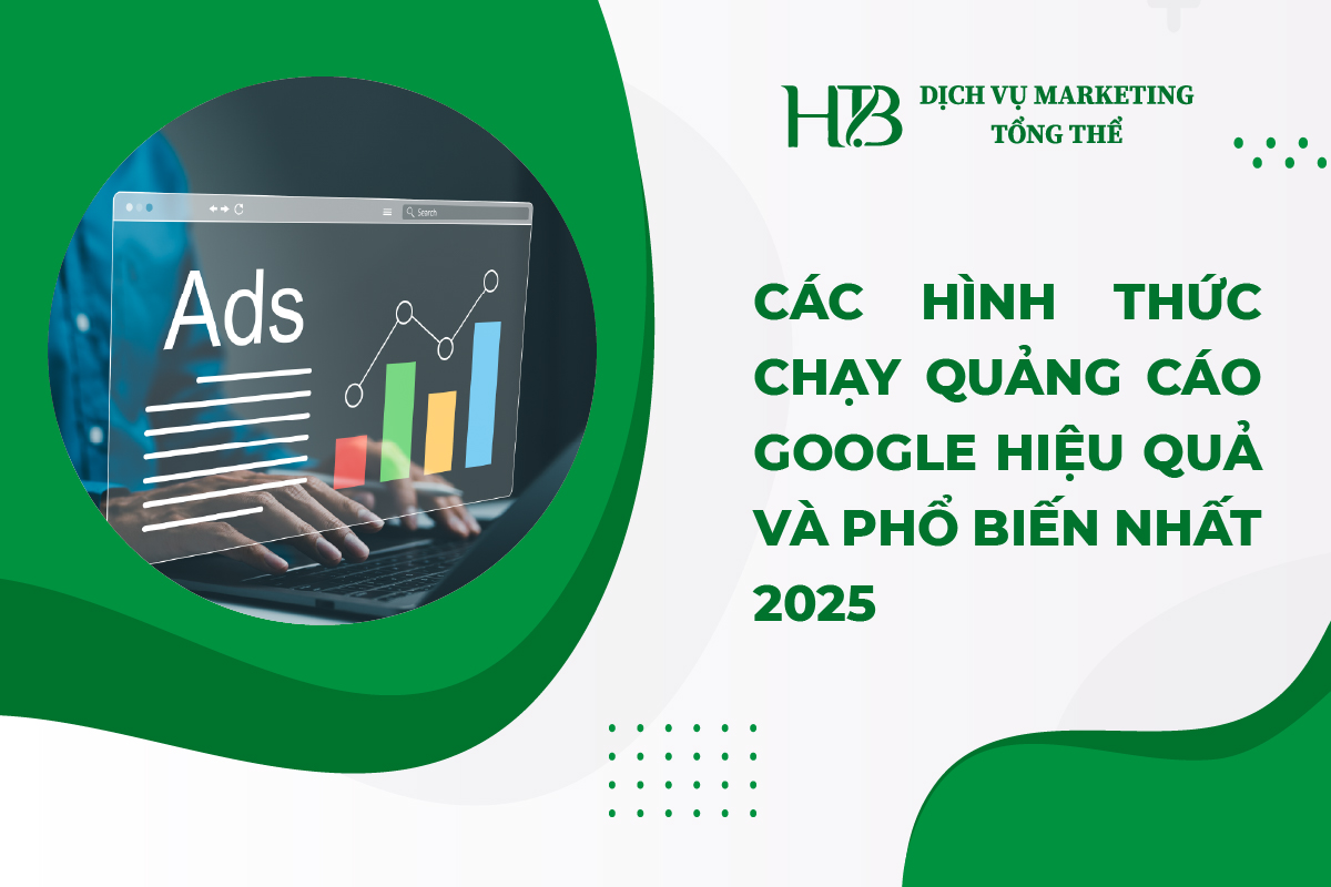 Các Hình Thức Chạy Quảng Cáo Google Hiệu Quả Và Phổ Biến Nhất 2025