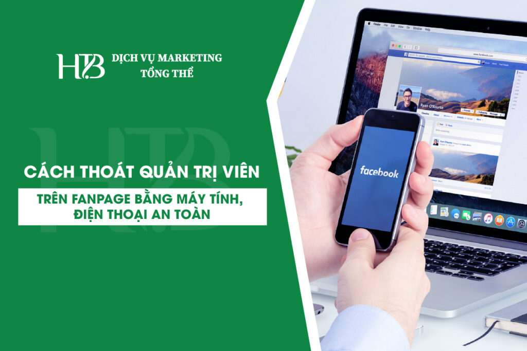 Cách Thoát Quản Trị Viên Trên Fanpage Bằng Máy Tính, Điện Thoại An Toàn