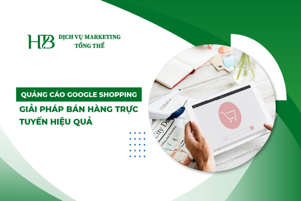 Quảng Cáo Google Shopping - Giải Pháp Bán Hàng Trực Tuyến Hiệu Quả​