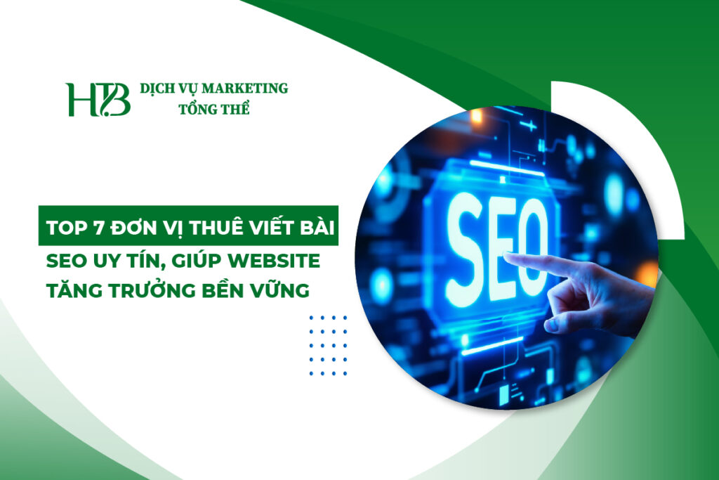 Top 7 Đơn Vị Thuê Viết Bài SEO Uy Tín, Giúp Website Tăng Trưởng Bền Vững