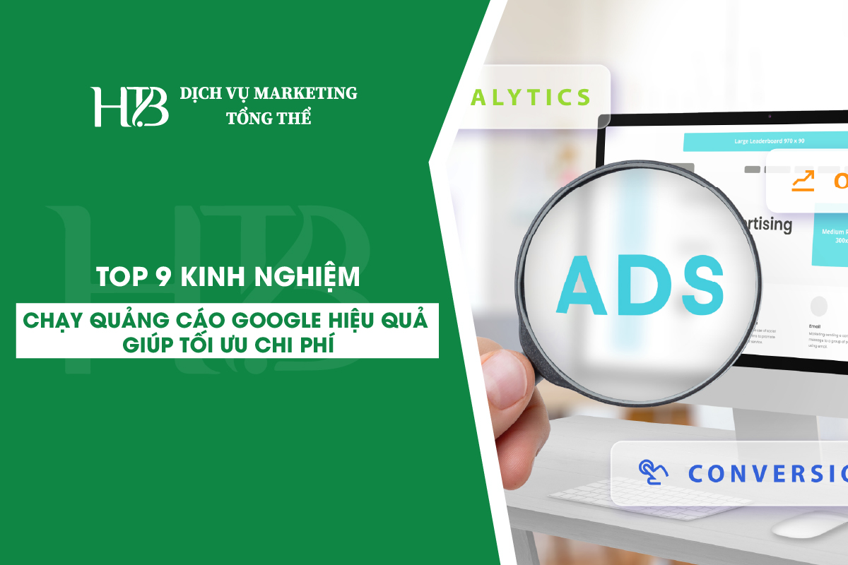 Top 9 Kinh Nghiệm Chạy Quảng Cáo Google Hiệu Quả Giúp Tối Ưu Chi Phí​